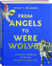 FROM ANGELS TO WEREWOLVES: Animal-Human Hybrids in Myth and Art