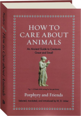 HOW TO CARE ABOUT ANIMALS: An Ancient Guide to Creatures Great and Small
