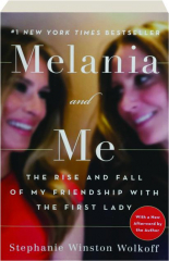 MELANIA AND ME: The Rise and Fall of My Friendship with the First Lady
