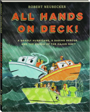 ALL HANDS ON DECK! A Deadly Hurricane, a Daring Rescue, and the Origin of the Cajun Navy