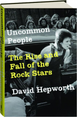 UNCOMMON PEOPLE: The Rise and Fall of the Rock Stars