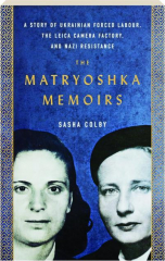 THE MATRYOSHKA MEMOIRS: A Story of Ukrainian Forced Labour, the Leica Camera Factory, and Nazi Resistance