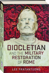 DIOCLETIAN AND THE MILITARY RESTORATION OF ROME