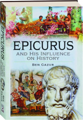 EPICURUS AND HIS INFLUENCE ON HISTORY