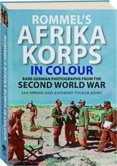 Rommel's Afrika Korps in Colour: Rare German Photographs from the Second World War