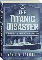 THE TITANIC DISASTER: Omens, Mysteries and Misfortunes of the Doomed Liner