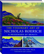 THE VISIONARY ART OF NICHOLAS ROERICH: A Messenger of Beauty