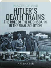 HITLER'S DEATH TRAINS: Images of War