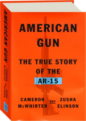 AMERICAN GUN: The True Story of the AR-15