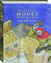 MEDIEVAL MONEY, MERCHANTS, AND MORALITY