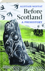 BEFORE SCOTLAND: A Prehistory