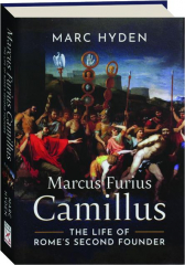 MARCUS FURIUS CAMILLUS: The Life of Rome's Second Founder