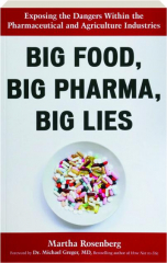 BIG FOOD, BIG PHARMA, BIG LIES: Exposing the Dangers Within the Pharmaceutical and Agriculture Industries