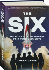 THE SIX: The Untold Story of America's First Women Astronauts