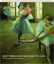 GREAT FRENCH PAINTINGS FROM THE CLARK: Barbizon Through Impressionism
