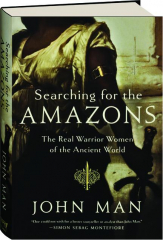 SEARCHING FOR THE AMAZONS: The Real Warrior Women of the Ancient World