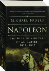 NAPOLEON: The Decline and Fall of an Empire, 1811-1821