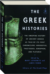 THE GREEK HISTORIES: The Sweeping History of Ancient Greece as Told by Its First Chroniclers