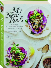 MY NEW ROOTS: Inspired Plant-Based Recipes for Every Season