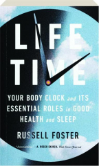 LIFE TIME: Your Body Clock and Its Essential Roles in Good Health and Sleep