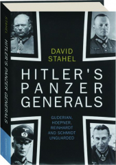 HITLER'S PANZER GENERALS: Guderian, Hoepner, Reinhardt and Schmidt Unguarded