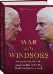 WAR OF THE WINDSORS: The Inside Story of Charles, Andrew and the Rivalry That Has Defined the Royal Family