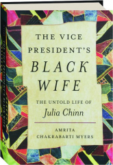 THE VICE PRESIDENT'S BLACK WIFE: The Untold Life of Julia Chinn
