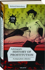 A PHOTOGRAPHIC HISTORY OF PROSTITUTION: A Unique Photo Collection