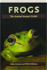 FROGS: The Animal Answer Guide