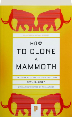HOW TO CLONE A MAMMOTH: The Science of De-Extinction