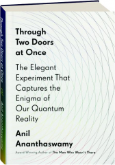 THROUGH TWO DOORS AT ONCE: The Elegant Experiment That Captures the Enigma of Our Quantum Reality