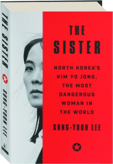 THE SISTER: North Korea's Kim Yo Jong, the Most Dangerous Woman in the World
