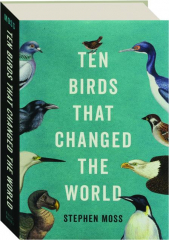 TEN BIRDS THAT CHANGED THE WORLD