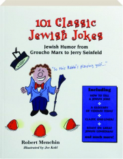 101 CLASSIC JEWISH JOKES: Jewish Humor from Groucho Marx to Jerry Seinfeld