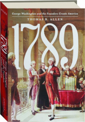 1789: George Washington and the Founders Create America