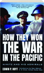 HOW THEY WON THE WAR IN THE PACIFIC: Nimitz and His Admirals