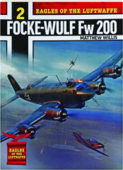 FOCKE-WULF FW 200: Eagles of the Luftwaffe