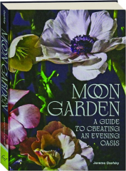 MOON GARDEN: A Guide to Creating an Evening Oasis