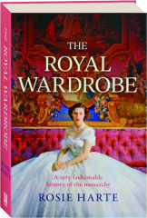 THE ROYAL WARDROBE: A Very Fashionable History of the Monarchy