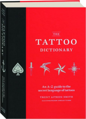 THE TATTOO DICTIONARY: An A-Z Guide to the Secret Language of Tattoos