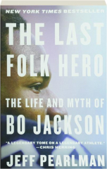 THE LAST FOLK HERO: The Life and Myth of Bo Jackson