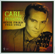 CARL PERKINS: Dixie Fried 1955-1962
