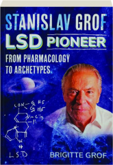 STANISLAV GROF, LSD PIONEER: From Pharmacology to Archetypes