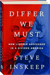 DIFFER WE MUST: How Lincoln Succeeded in a Divided America