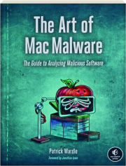THE ART OF MAC MALWARE: The Guide to Analyzing Malicious Software