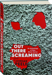 OUT THERE SCREAMING: An Anthology of New Black Horror
