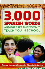 3,000 SPANISH WORDS AND PHRASES THEY WON'T TEACH YOU IN SCHOOL