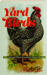 YARD BIRDS: The Lives and Times of America's Urban Chickens