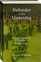 DEFENDER OF THE UNDERDOG: Pelham Glassford and the Bonus Army