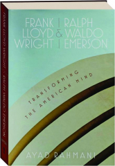 FRANK LLOYD WRIGHT & RALPH WALDO EMERSON: Transforming the American Mind